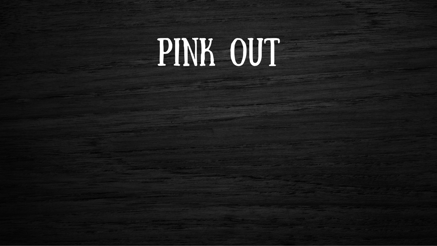 PINK OUT