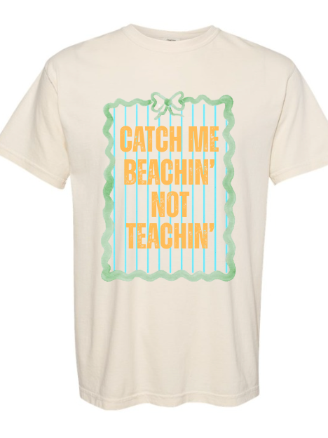 Catch Me Beachin' Not Teachin'