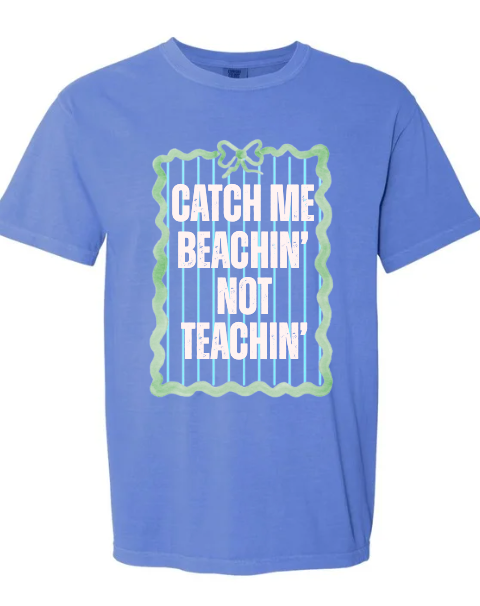 Catch Me Beachin' Not Teachin'