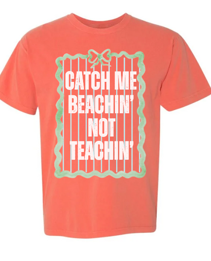 Catch Me Beachin' Not Teachin'