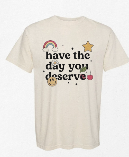 Have the Day You Deserve