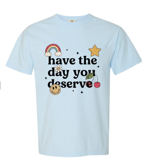 Have the Day You Deserve